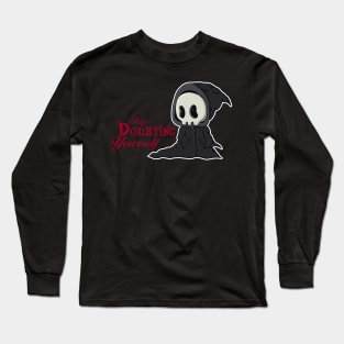 Stop doubting yourself Grim Reaper Long Sleeve T-Shirt